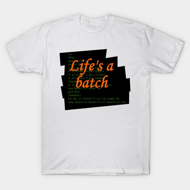 Life's a Batch T-Shirt by sgarciav